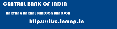 CENTRAL BANK OF INDIA  HARYANA KARNAL BHADSON BHADSON  ifsc code